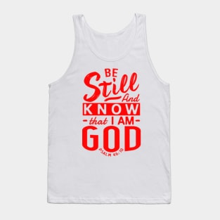 Be Still And Know That I Am God. Psalm 46:10 Tank Top